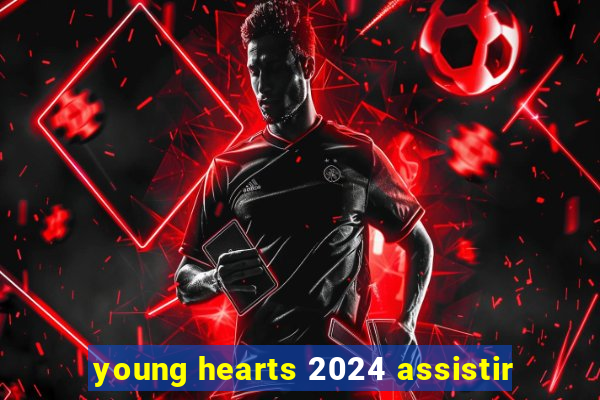 young hearts 2024 assistir